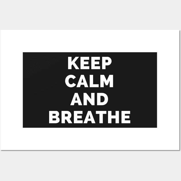 Keep Calm And Breathe - Black And White Simple Font - Funny Meme Sarcastic Satire - Self Inspirational Quotes - Inspirational Quotes About Life and Struggles Wall Art by Famgift